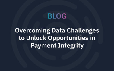 Overcoming Data Challenges to Unlock Opportunities in Payment Integrity