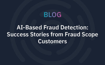 AI-Based Fraud Detection: Success Stories from Fraud Scope Customers 