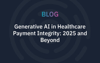 Generative AI in Healthcare Payment Integrity: 2025 and Beyond 